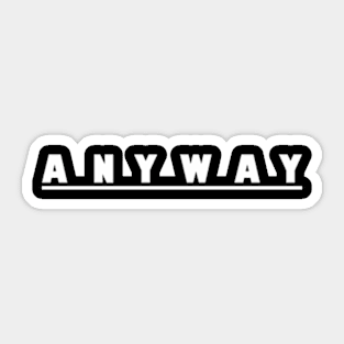 Anyway Shirts Sticker